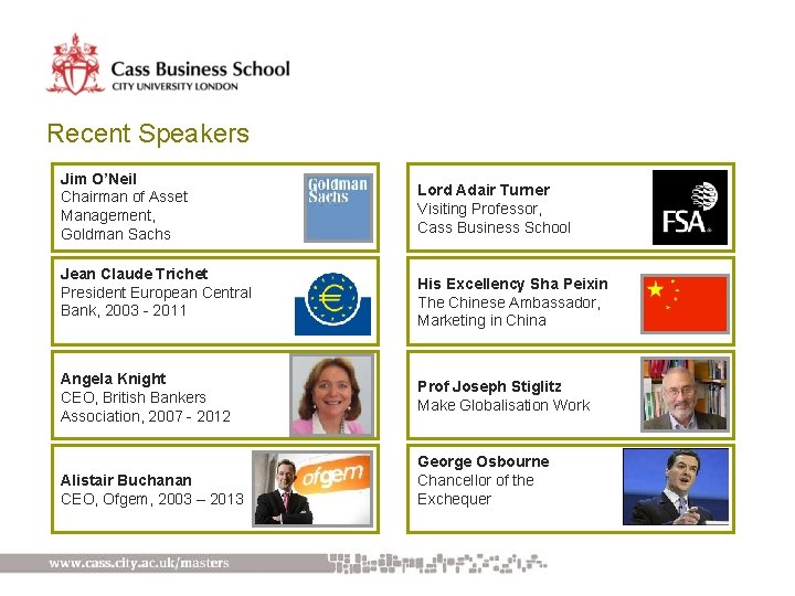 Recent Speakers Jim O’Neil Chairman of Asset Management, Goldman Sachs Jean Claude Trichet President