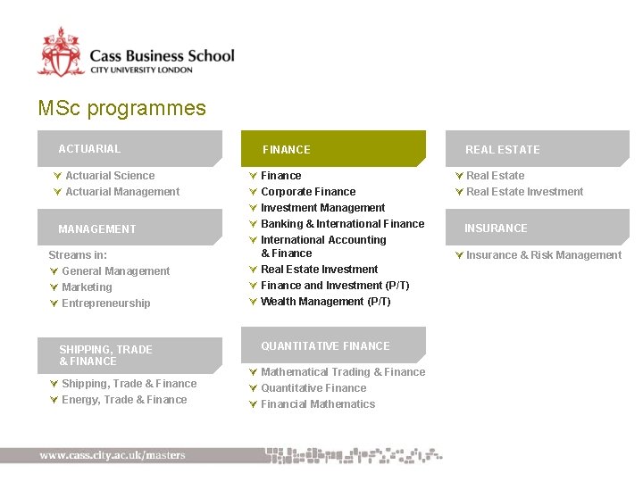 MSc programmes ACTUARIAL Ú Actuarial Science Ú Actuarial Management MANAGEMENT Streams in: Ú General