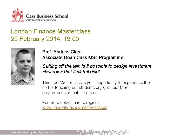London Finance Masterclass 25 February 2014, 19. 00 Prof. Andrew Clare Associate Dean Cass