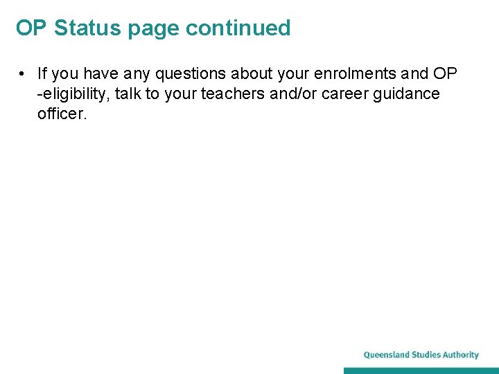 OP Status page continued • If you have any questions about your enrolments and