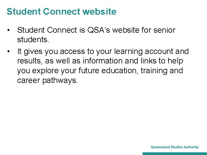 Student Connect website • Student Connect is QSA’s website for senior students. • It