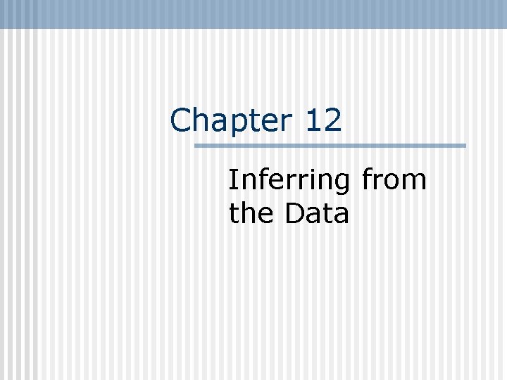 Chapter 12 Inferring from the Data 