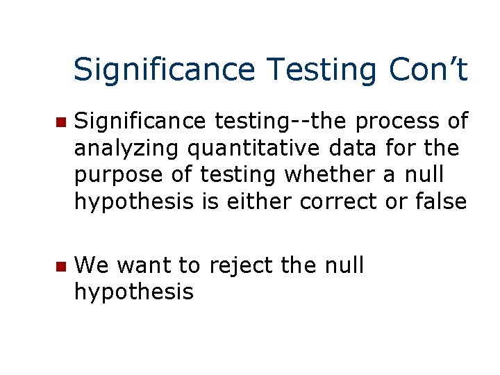 Significance Testing Con’t n Significance testing--the process of analyzing quantitative data for the purpose