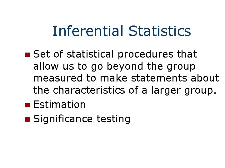 Inferential Statistics Set of statistical procedures that allow us to go beyond the group