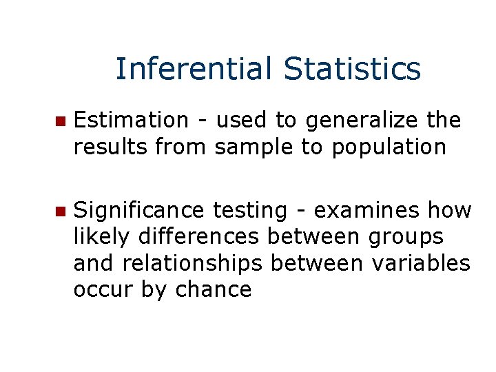 Inferential Statistics n Estimation - used to generalize the results from sample to population