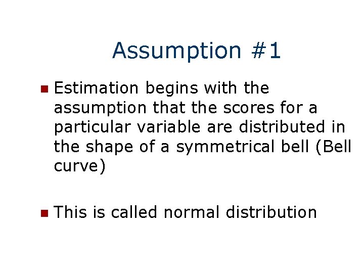 Assumption #1 n Estimation begins with the assumption that the scores for a particular