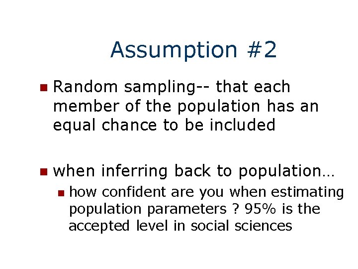 Assumption #2 n Random sampling-- that each member of the population has an equal