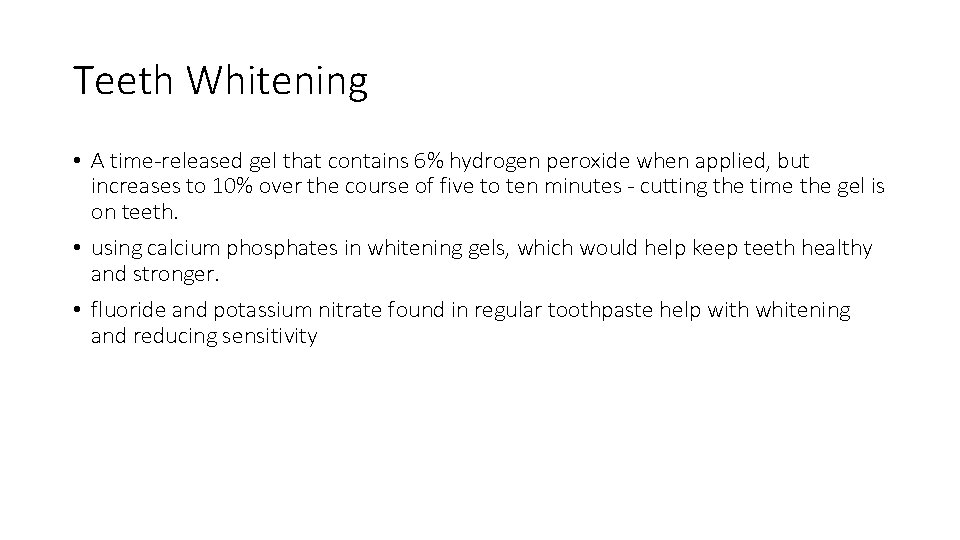 Teeth Whitening • A time-released gel that contains 6% hydrogen peroxide when applied, but