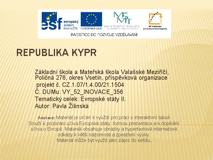 REPUBLIKA KYPR Základní škola a Mateřská škola Valašské Meziříčí, Poličná 276, okres Vsetín, příspěvková