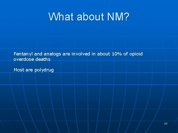 What about NM? Fentanyl and analogs are involved in about 10% of opioid overdose