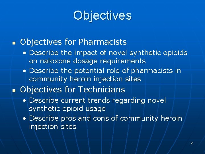 Objectives n Objectives for Pharmacists • Describe the impact of novel synthetic opioids on