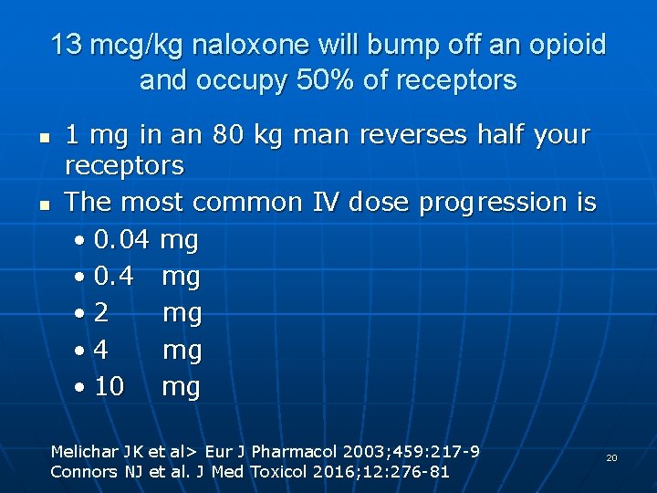13 mcg/kg naloxone will bump off an opioid and occupy 50% of receptors n