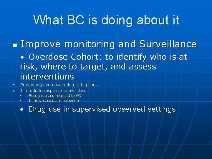 What BC is doing about it n Improve monitoring and Surveillance • Overdose Cohort: