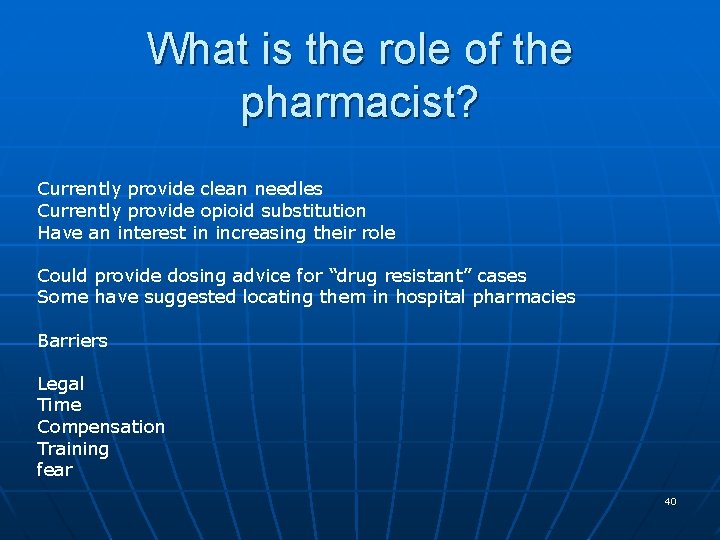 What is the role of the pharmacist? Currently provide clean needles Currently provide opioid