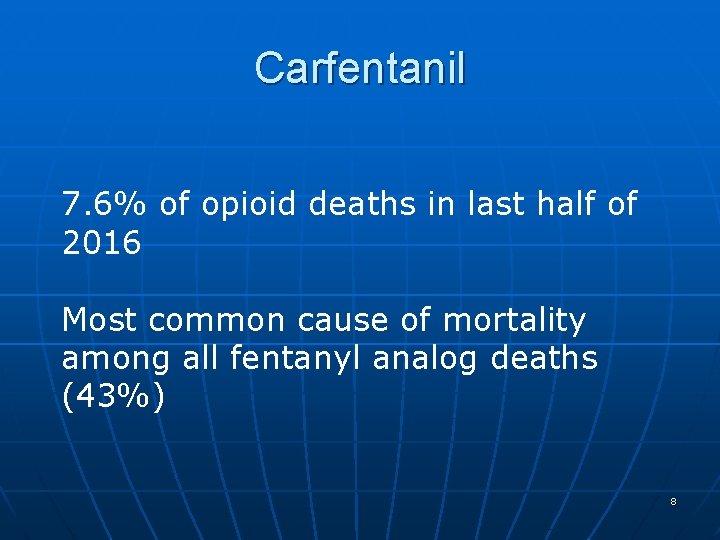 Carfentanil 7. 6% of opioid deaths in last half of 2016 Most common cause