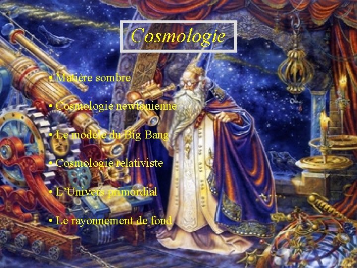 Cosmologie • Matière sombre • Cosmologie newtonienne • Le modèle du Big Bang •