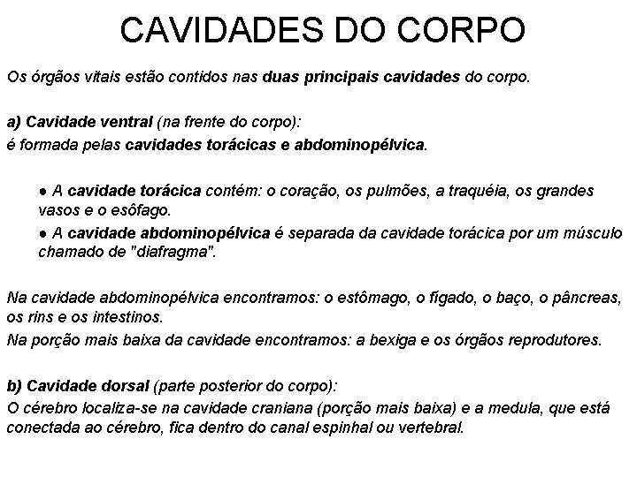 CAVIDADES DO CORPO Os órgãos vitais estão contidos nas duas principais cavidades do corpo.