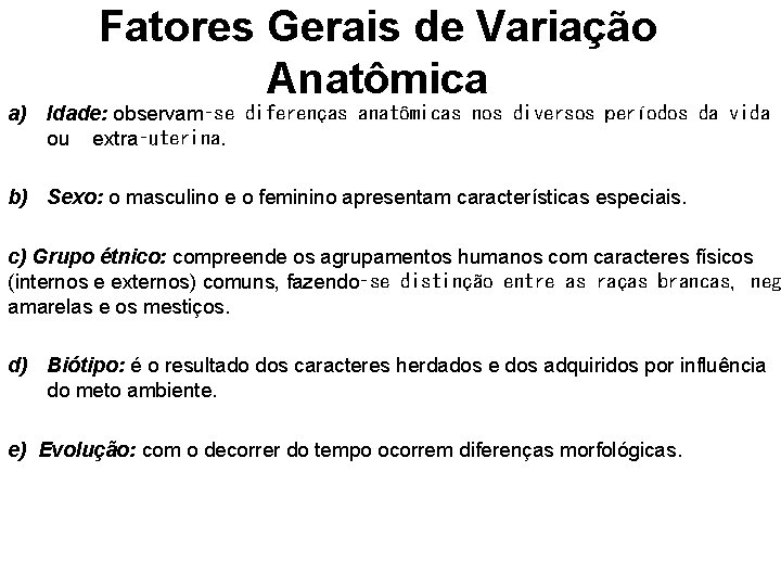 Fatores Gerais de Variação Anatômica a) Idade: observam‑se diferenças anatômicas nos diversos períodos da