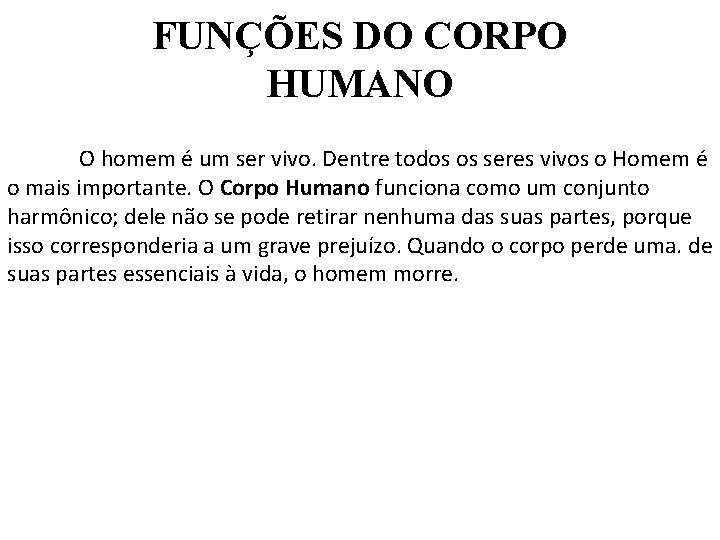 FUNÇÕES DO CORPO HUMANO O homem é um ser vivo. Dentre todos os seres