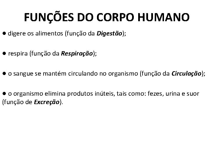 FUNÇÕES DO CORPO HUMANO ● digere os alimentos (função da Digestão); ● respira (função