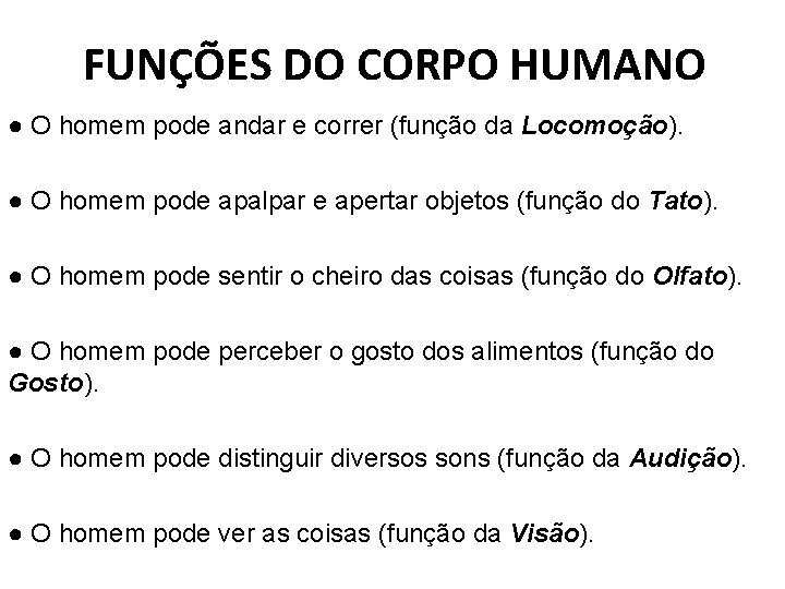 FUNÇÕES DO CORPO HUMANO ● O homem pode andar e correr (função da Locomoção).