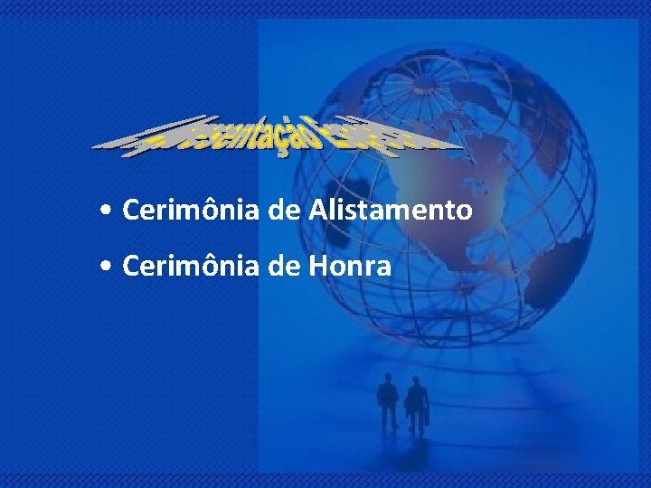  • Cerimônia de Alistamento • Cerimônia de Honra 
