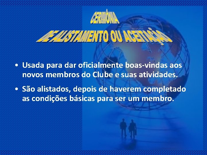  • Usada para dar oficialmente boas-vindas aos novos membros do Clube e suas