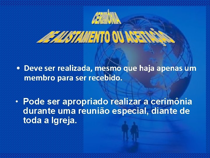  • Deve ser realizada, mesmo que haja apenas um membro para ser recebido.