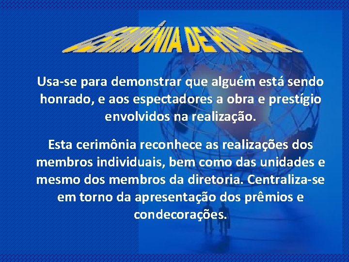 Usa-se para demonstrar que alguém está sendo honrado, e aos espectadores a obra e