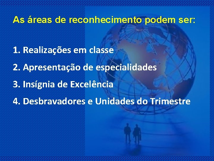 As áreas de reconhecimento podem ser: 1. Realizações em classe 2. Apresentação de especialidades