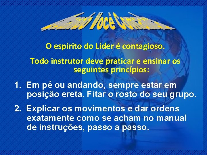 O espírito do Líder é contagioso. Todo instrutor deve praticar e ensinar os seguintes