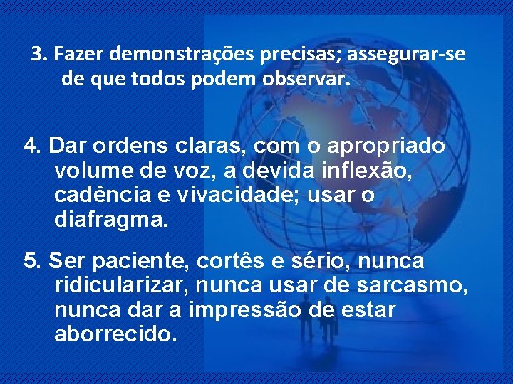 3. Fazer demonstrações precisas; assegurar-se de que todos podem observar. 4. Dar ordens claras,