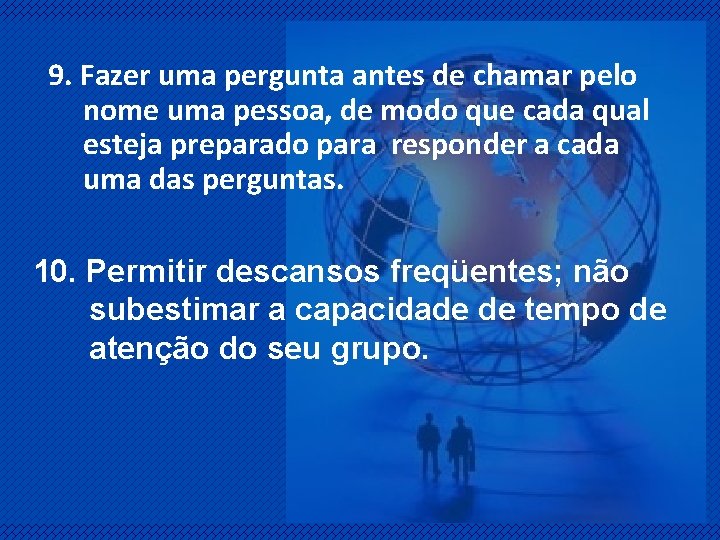 9. Fazer uma pergunta antes de chamar pelo nome uma pessoa, de modo que