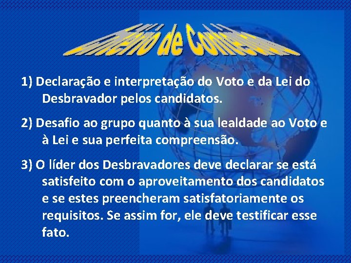 1) Declaração e interpretação do Voto e da Lei do Desbravador pelos candidatos. 2)