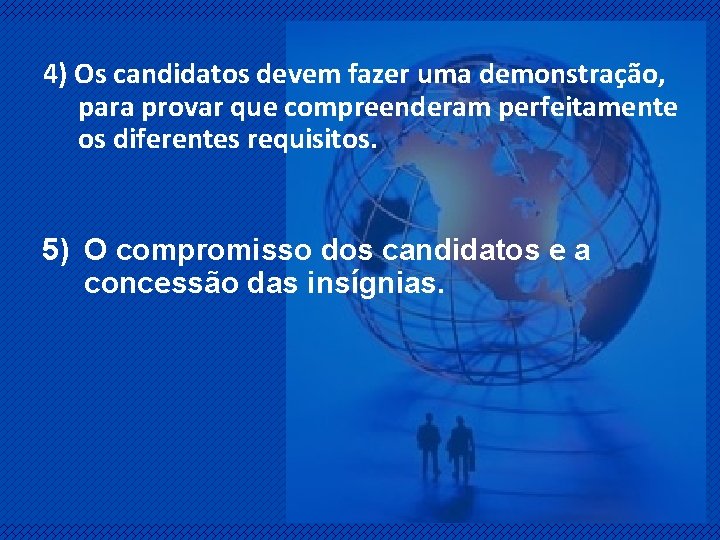 4) Os candidatos devem fazer uma demonstração, para provar que compreenderam perfeitamente os diferentes