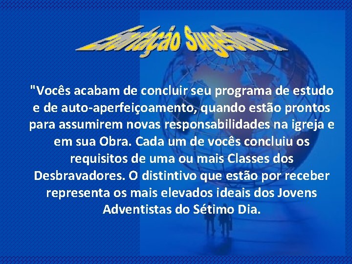 "Vocês acabam de concluir seu programa de estudo e de auto-aperfeiçoamento, quando estão prontos