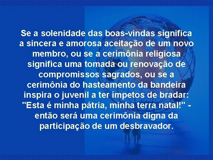 Se a solenidade das boas-vindas significa a sincera e amorosa aceitação de um novo