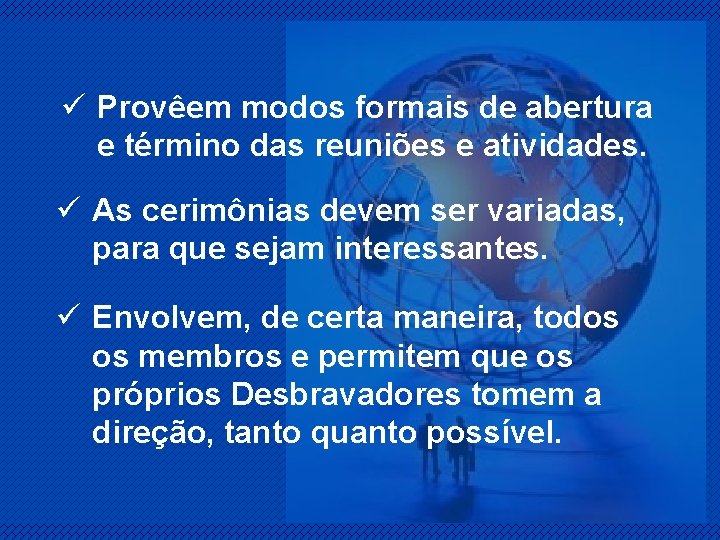 ü Provêem modos formais de abertura e término das reuniões e atividades. ü As