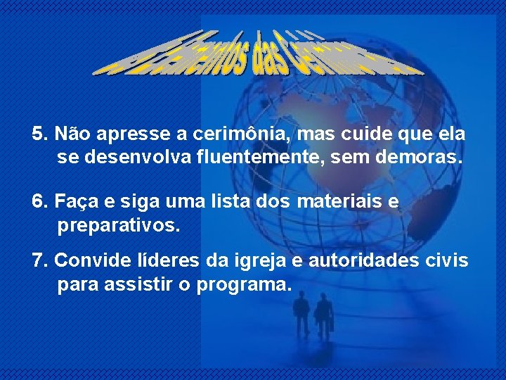 5. Não apresse a cerimônia, mas cuide que ela se desenvolva fluentemente, sem demoras.