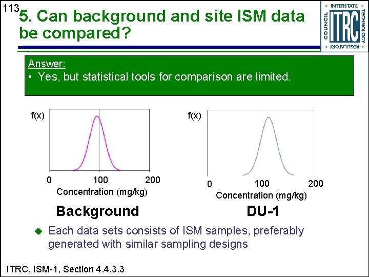 113 5. Can background and site ISM data be compared? Answer: • Yes, but