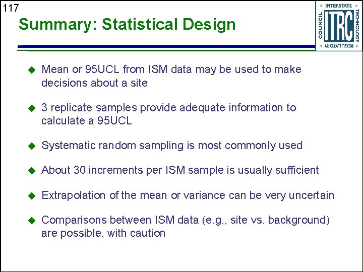 117 Summary: Statistical Design u Mean or 95 UCL from ISM data may be