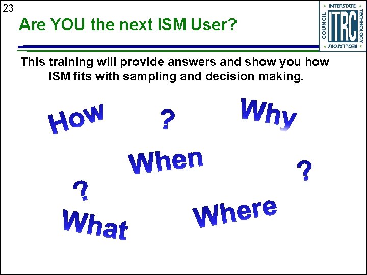 23 Are YOU the next ISM User? This training will provide answers and show
