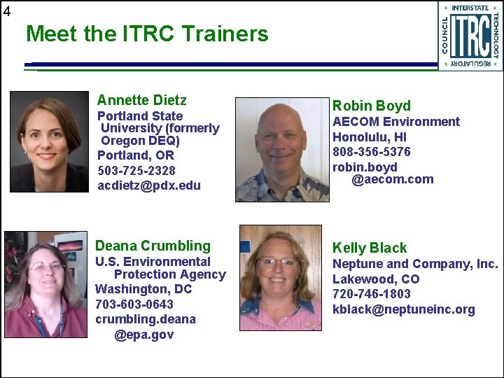 4 Meet the ITRC Trainers Annette Dietz Portland State University (formerly Oregon DEQ) Portland,