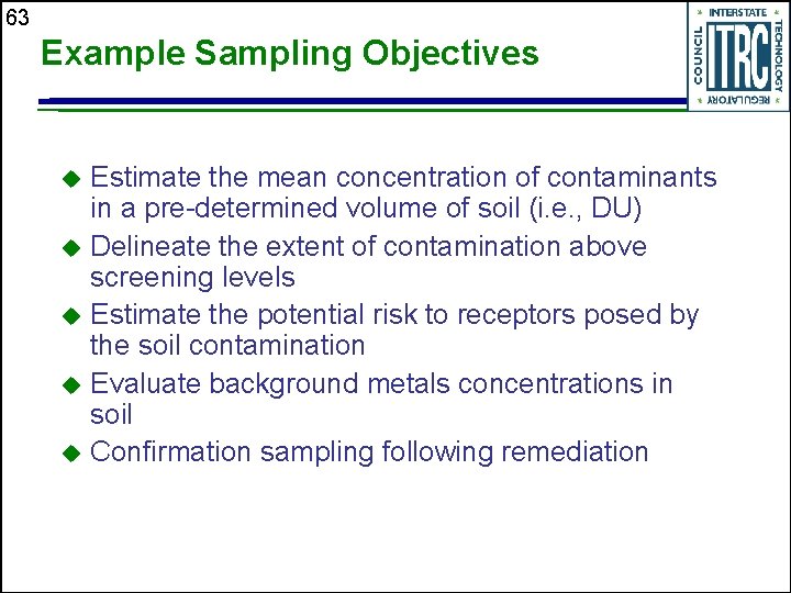 63 Example Sampling Objectives Estimate the mean concentration of contaminants in a pre-determined volume