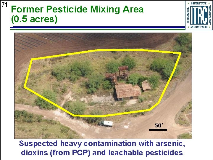 71 Former Pesticide Mixing Area (0. 5 acres) 50’ Suspected heavy contamination with arsenic,