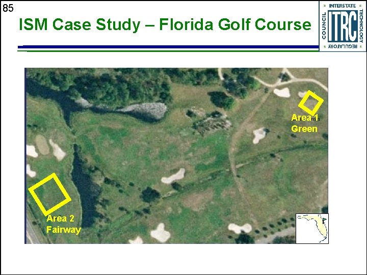 85 ISM Case Study – Florida Golf Course Area 1 Green Area 2 Fairway