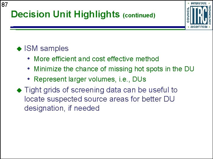 87 Decision Unit Highlights (continued) u ISM samples • More efficient and cost effective
