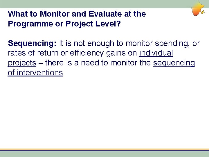 What to Monitor and Evaluate at the Programme or Project Level? Sequencing: It is