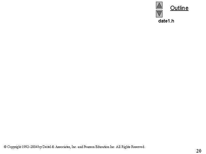 Outline date 1. h © Copyright 1992– 2004 by Deitel & Associates, Inc. and