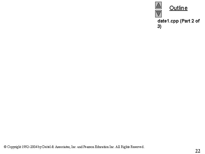 Outline date 1. cpp (Part 2 of 3) © Copyright 1992– 2004 by Deitel